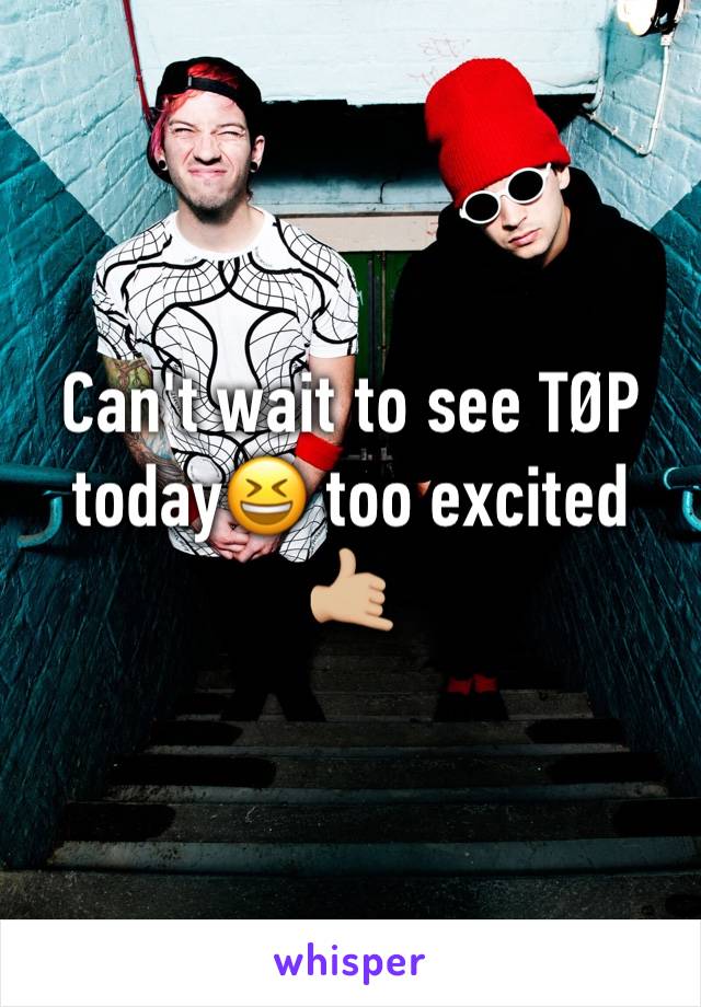 Can't wait to see TØP today😆 too excited 🤙🏼