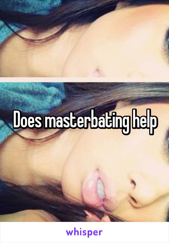 Does masterbating help