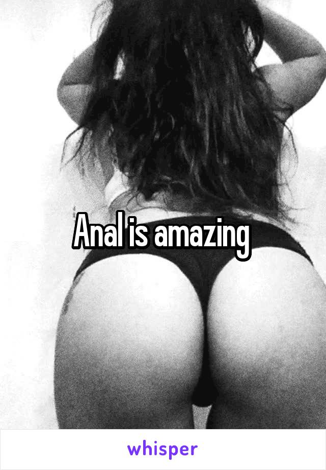 Anal is amazing 