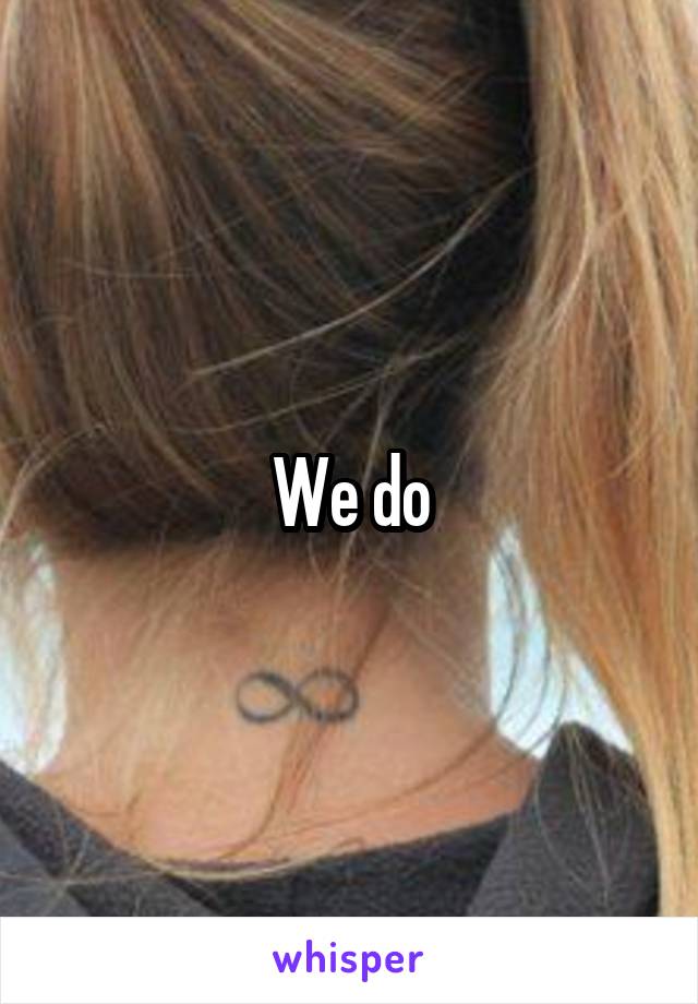 We do