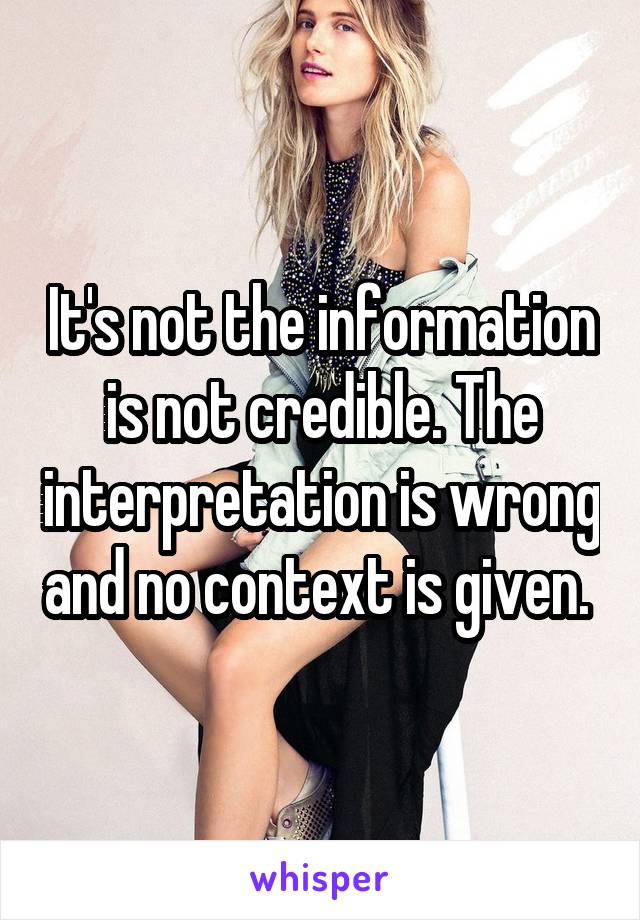 It's not the information is not credible. The interpretation is wrong and no context is given. 