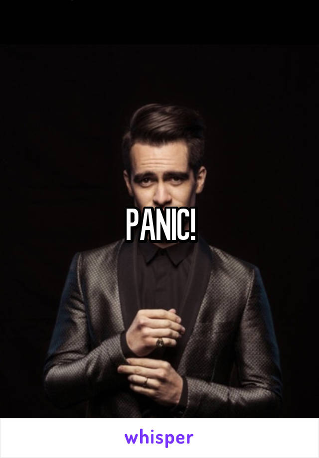 PANIC!