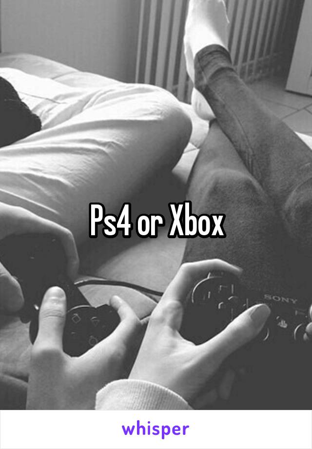 Ps4 or Xbox