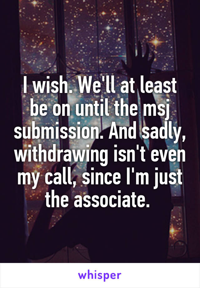 I wish. We'll at least be on until the msj submission. And sadly, withdrawing isn't even my call, since I'm just the associate. 