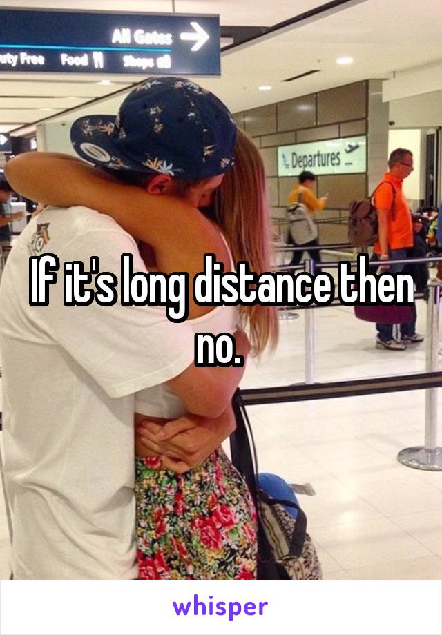 If it's long distance then no. 