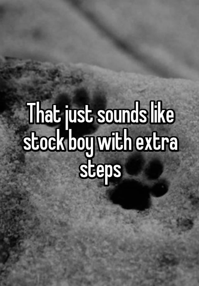 that-just-sounds-like-stock-boy-with-extra-steps