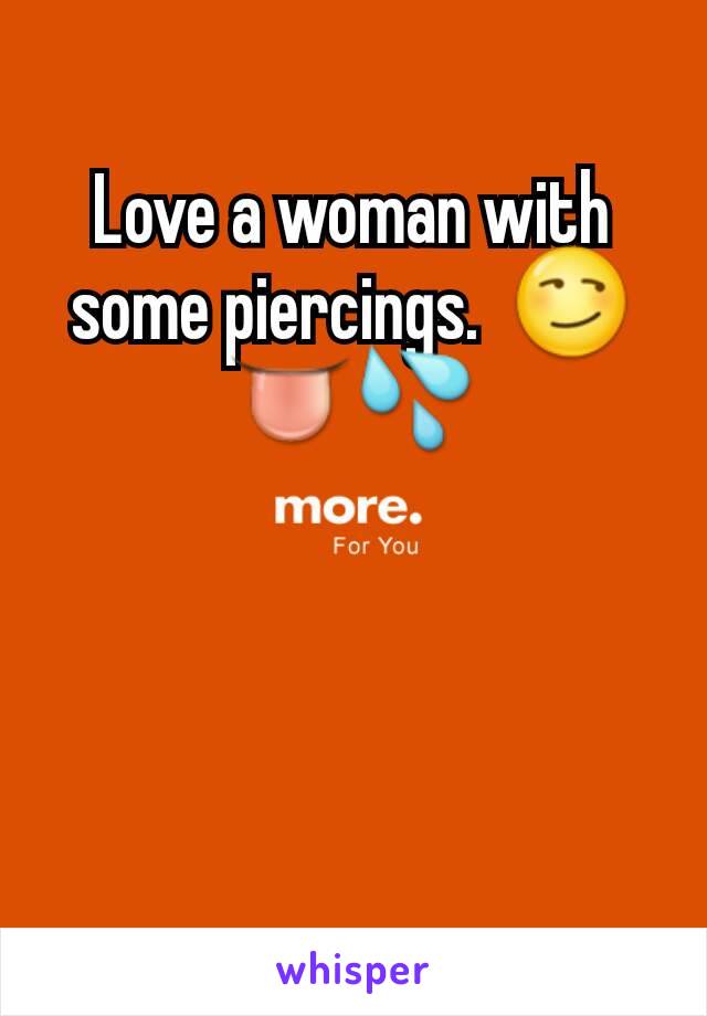 Love a woman with some piercings.  😏👅💦