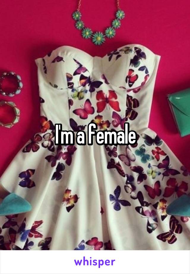 I'm a female