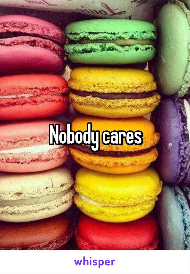 Nobody cares