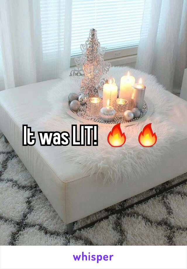 It was LIT! 🔥🔥