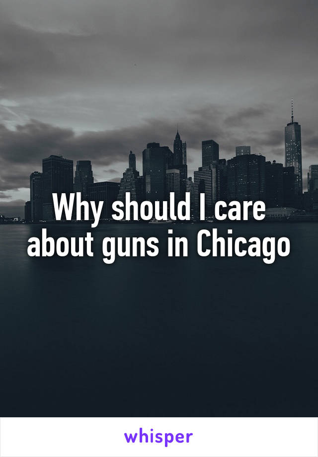 Why should I care about guns in Chicago