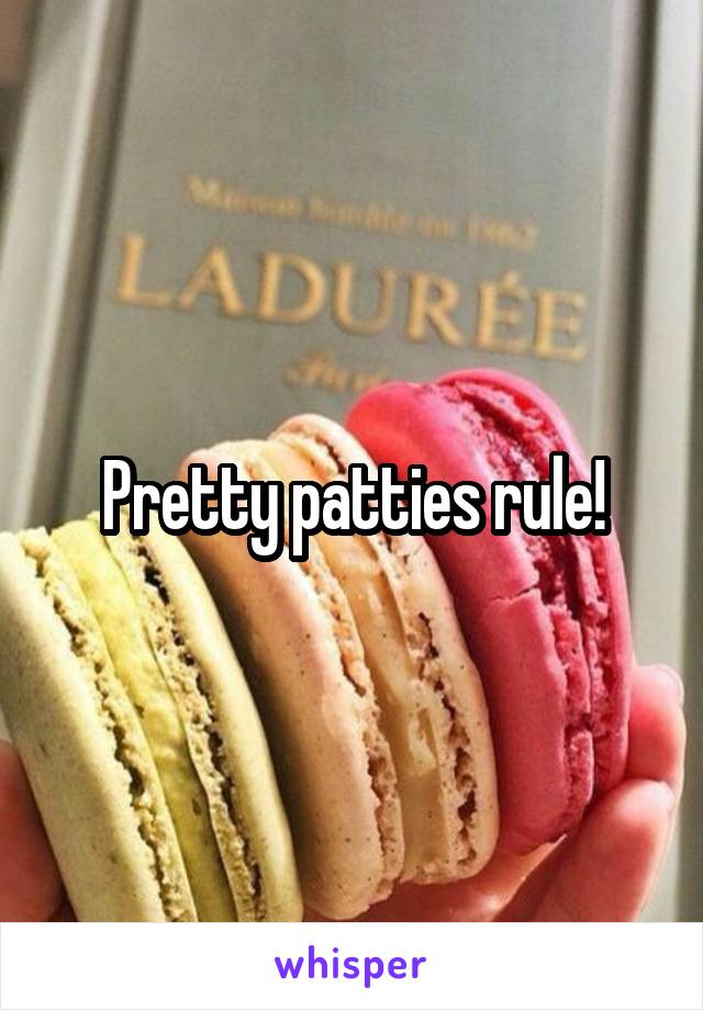 Pretty patties rule!