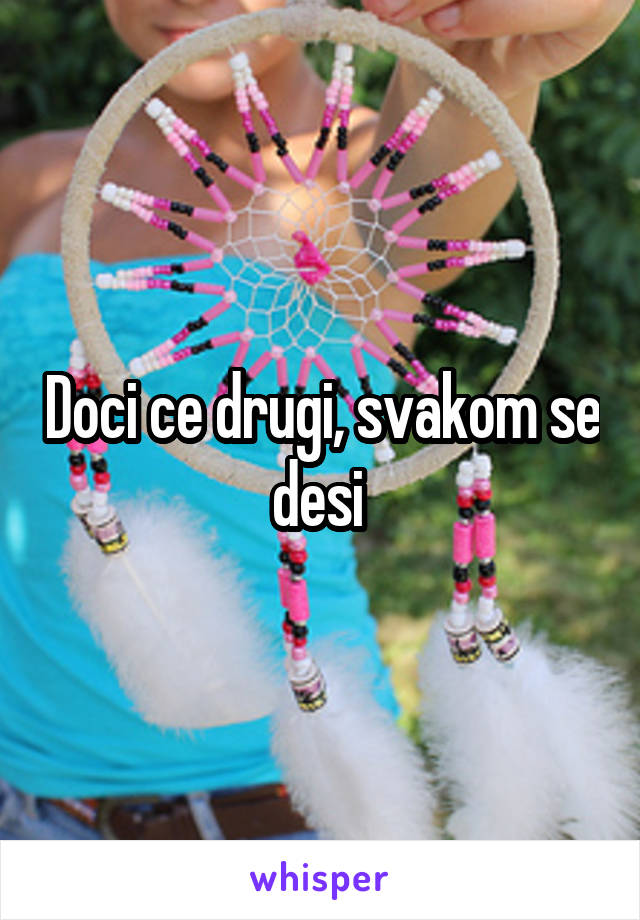 Doci ce drugi, svakom se desi 