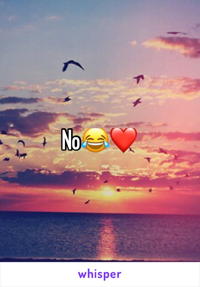 No😂❤️