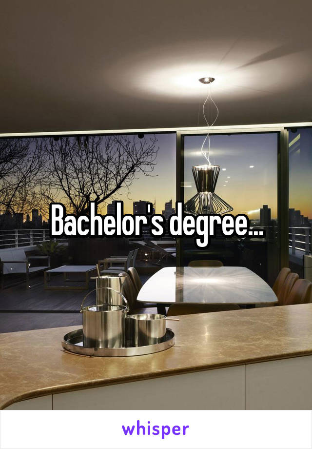 Bachelor's degree...