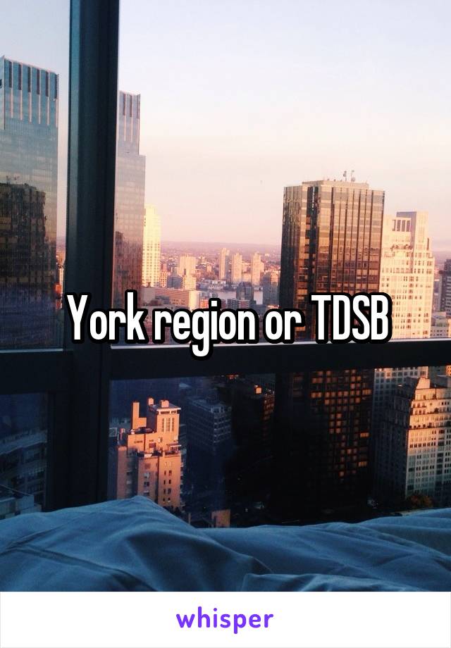 York region or TDSB