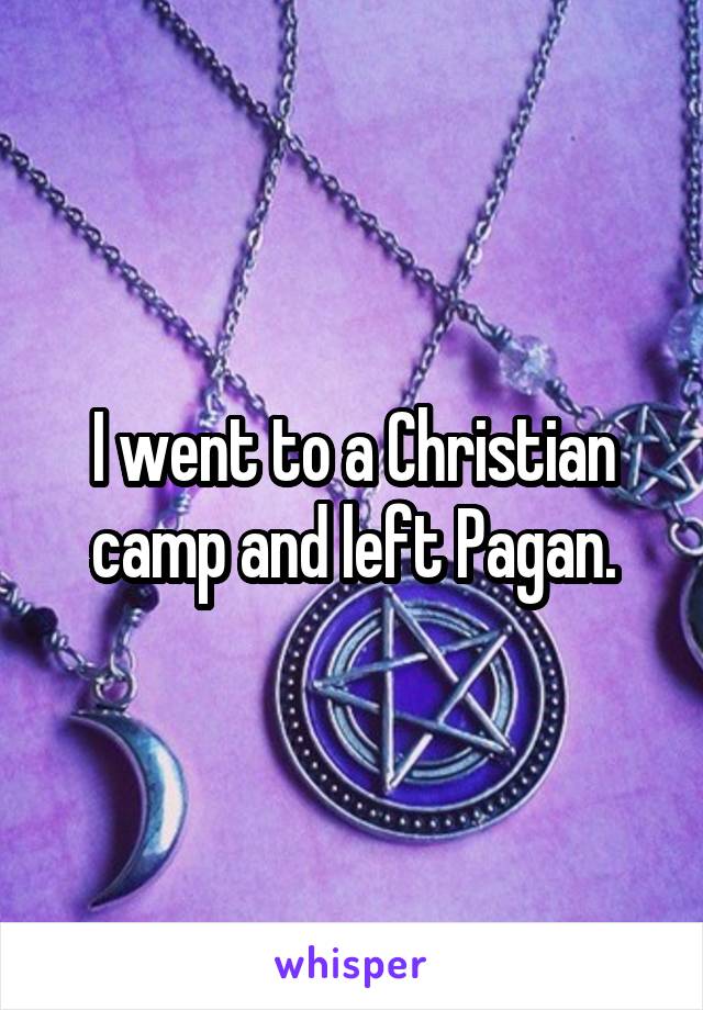 I went to a Christian camp and left Pagan.
