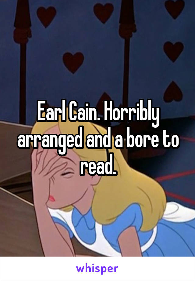 Earl Cain. Horribly arranged and a bore to read.