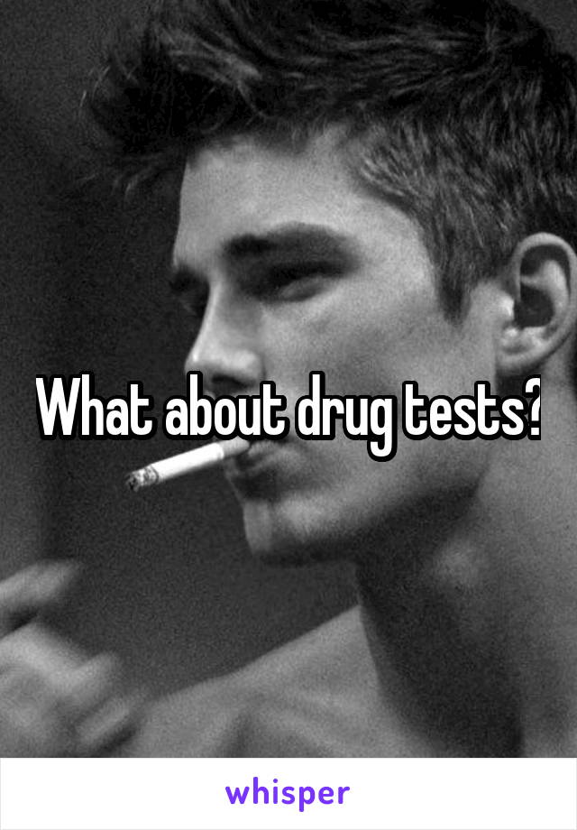 What about drug tests?