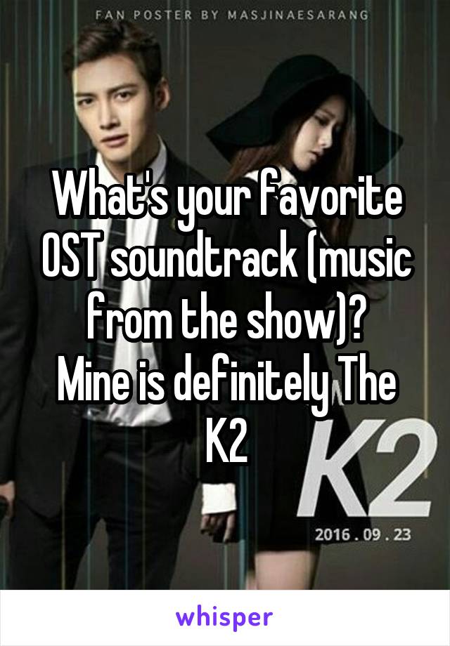 What's your favorite OST soundtrack (music from the show)?
Mine is definitely The K2