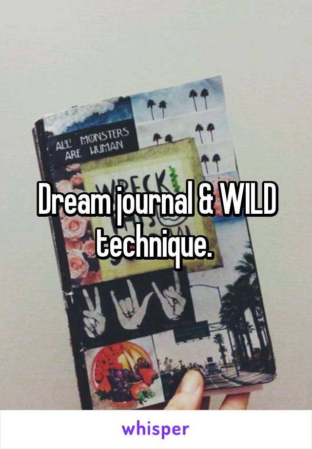 Dream journal & WILD technique. 