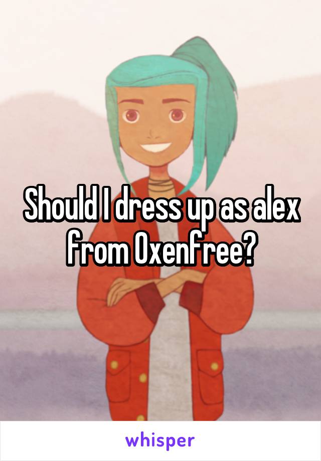 Should I dress up as alex from Oxenfree?
