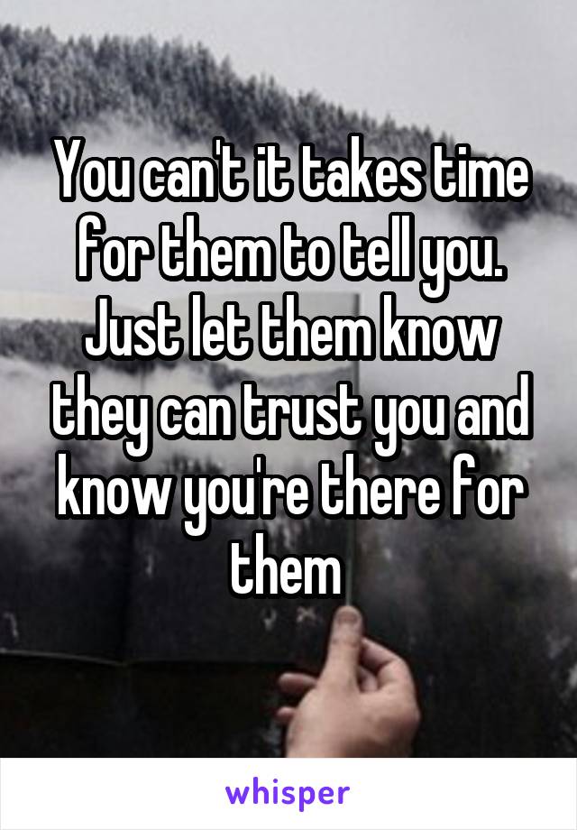 You can't it takes time for them to tell you. Just let them know they can trust you and know you're there for them 
