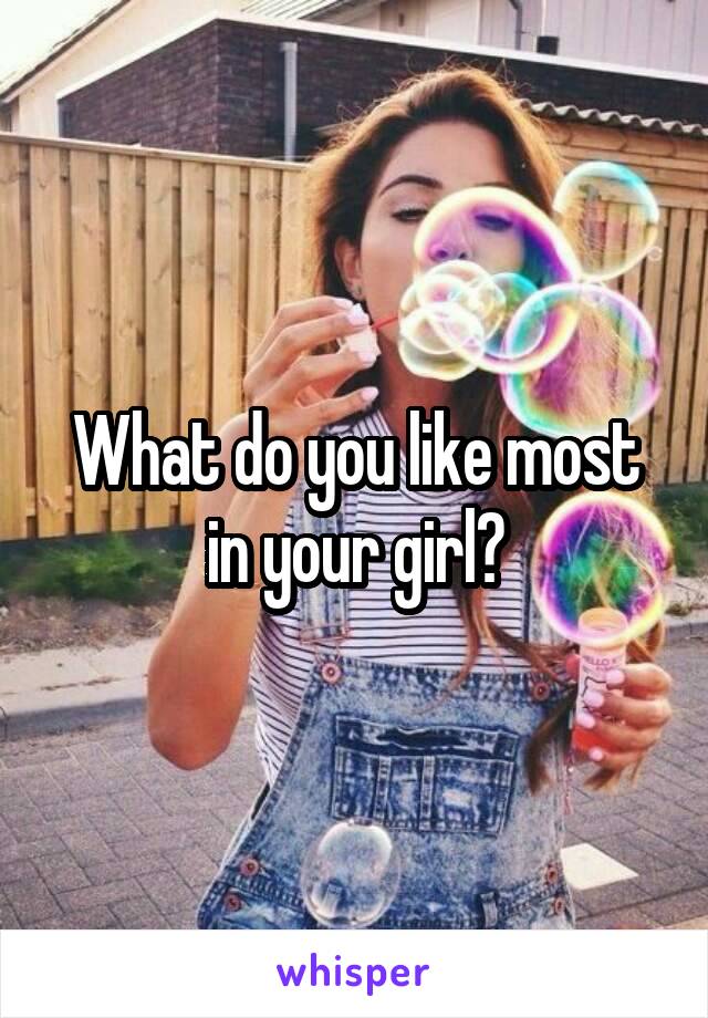 What do you like most in your girl?