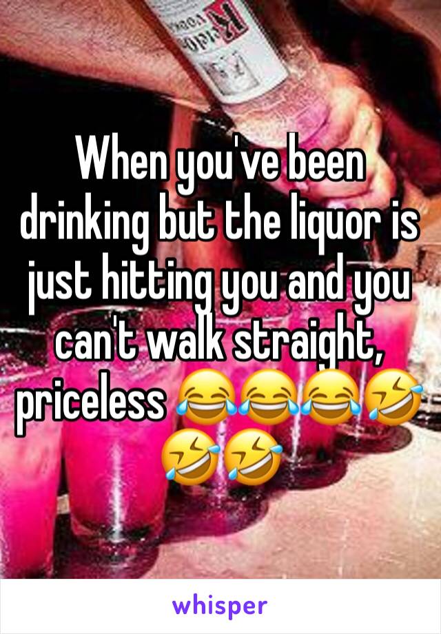 When you've been drinking but the liquor is just hitting you and you can't walk straight, priceless 😂😂😂🤣🤣🤣