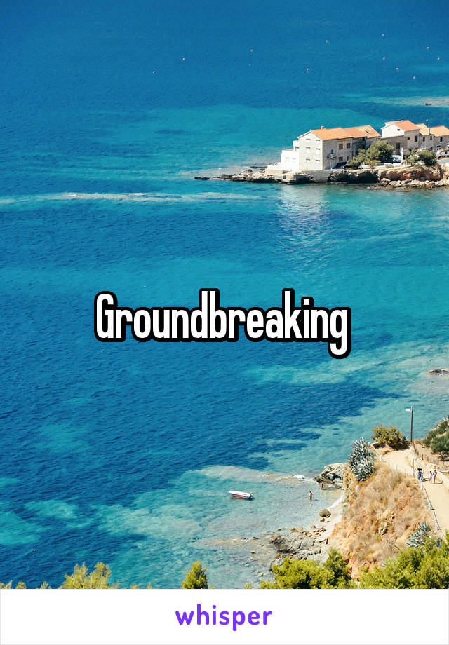 Groundbreaking 