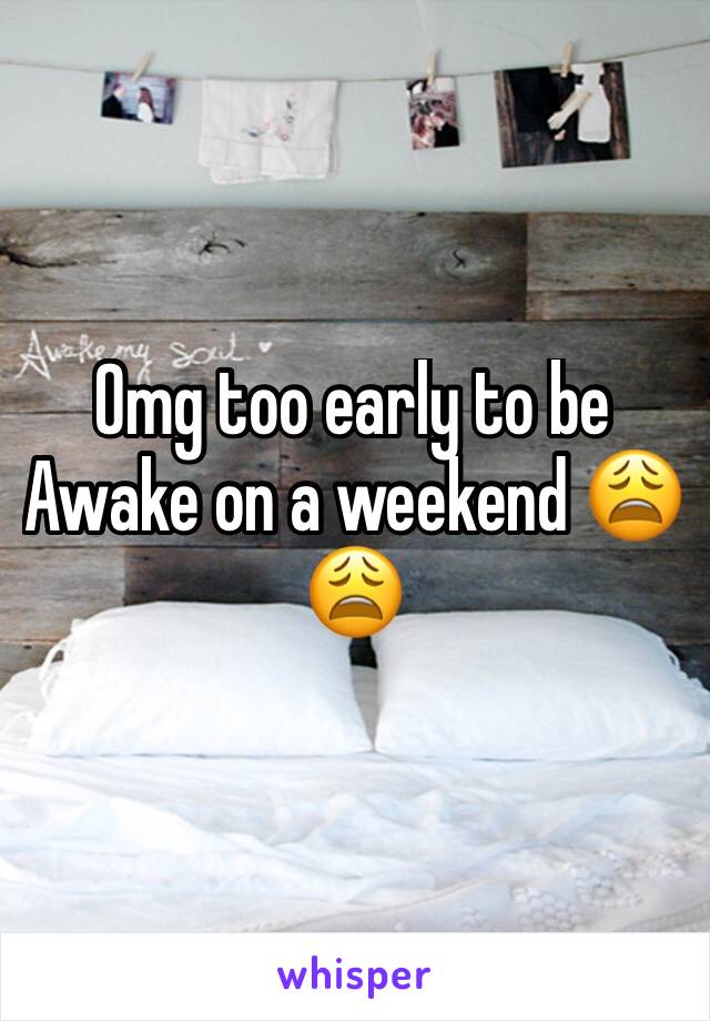 Omg too early to be
Awake on a weekend 😩😩