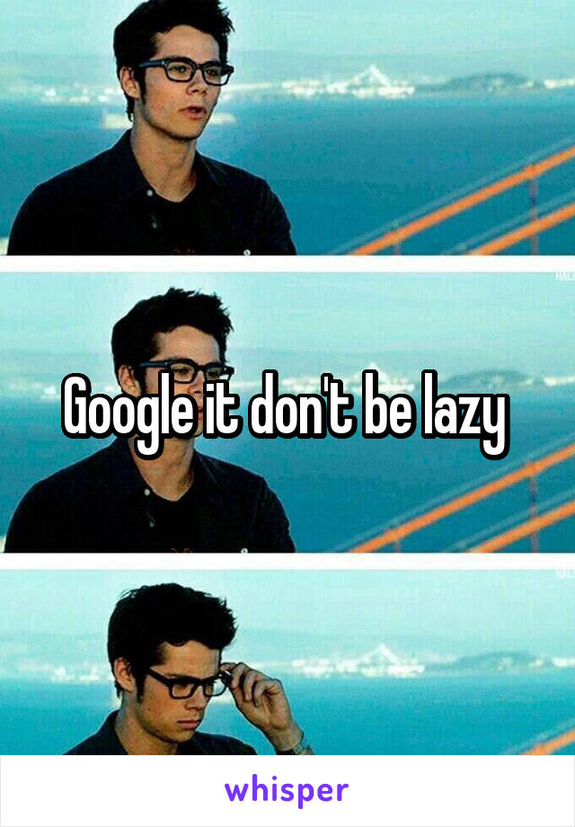 Google it don't be lazy 
