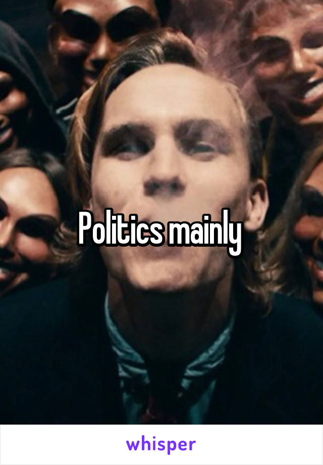 Politics mainly 