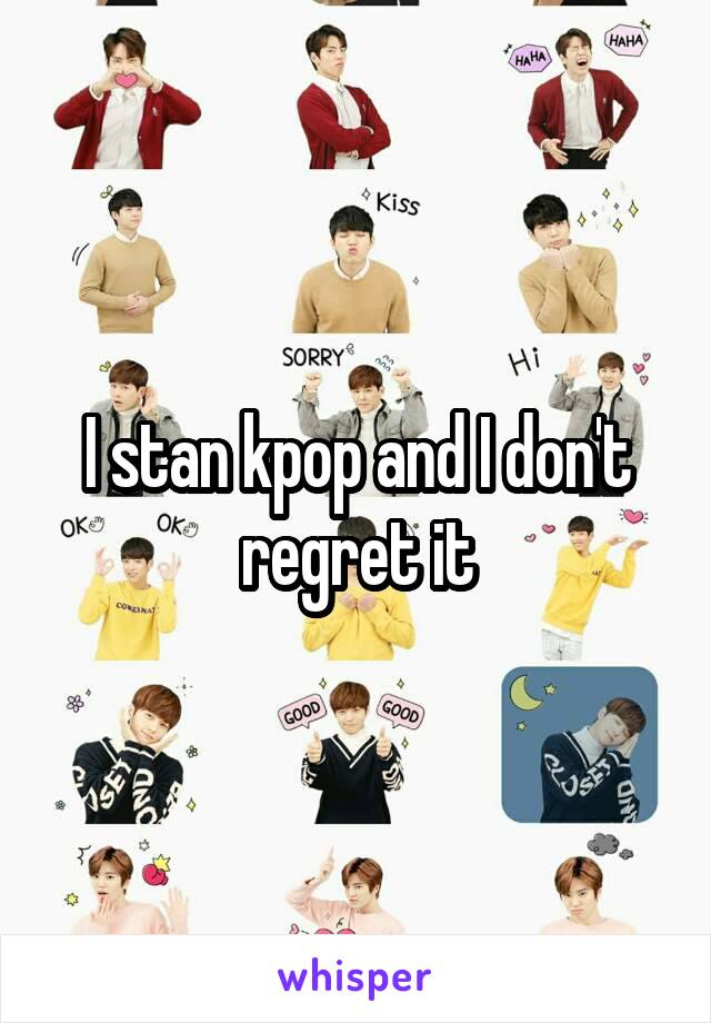 I stan kpop and I don't regret it