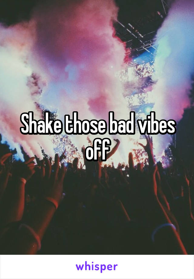 Shake those bad vibes off