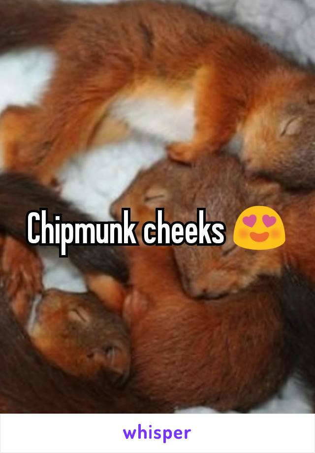 Chipmunk cheeks 😍