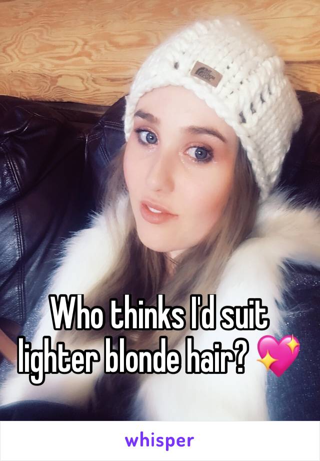 Who thinks I'd suit lighter blonde hair? 💖