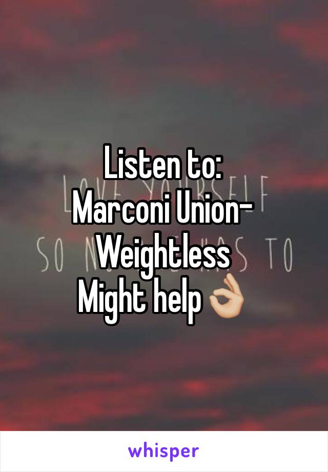 Listen to:
Marconi Union-Weightless
Might help👌🏼
