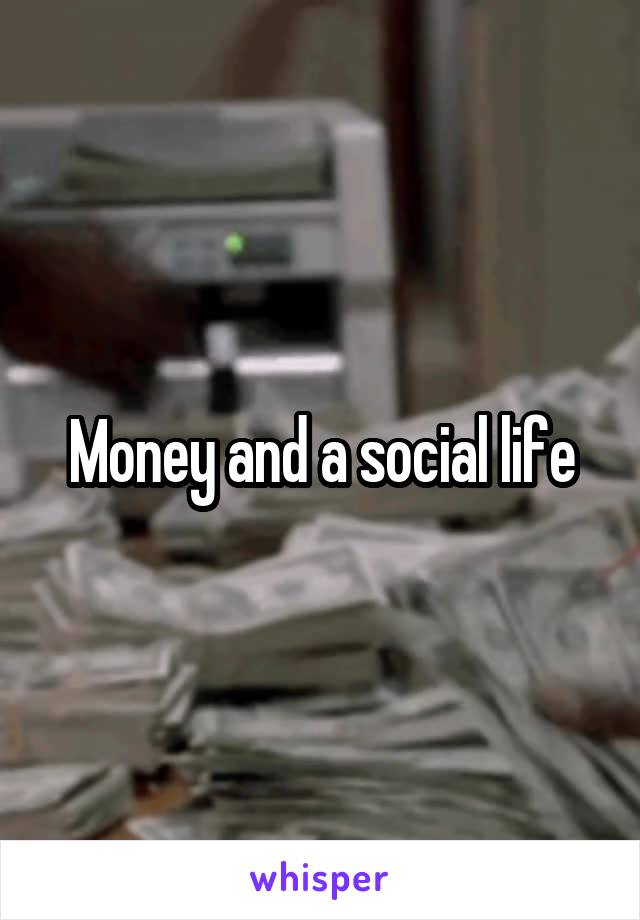 Money and a social life