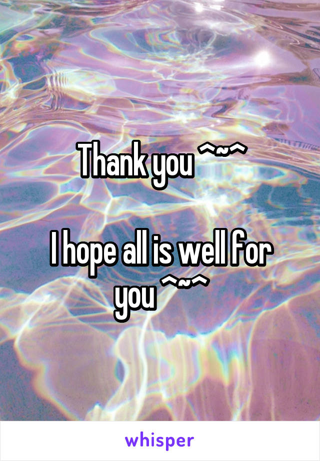 Thank you ^~^

I hope all is well for you ^~^