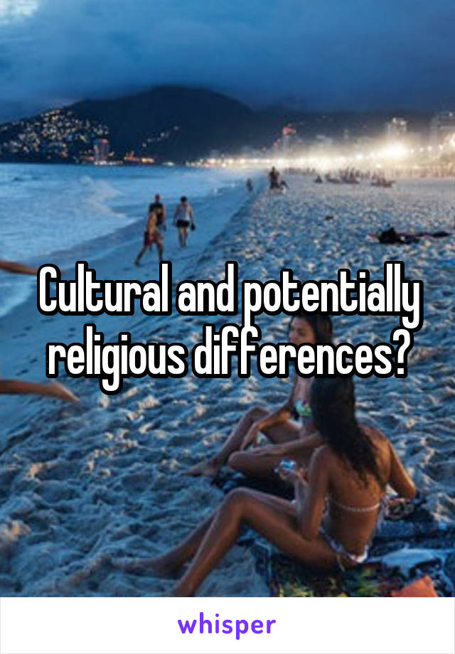 Cultural and potentially religious differences?