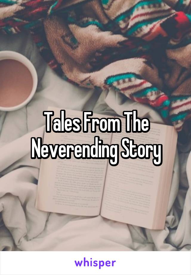 Tales From The Neverending Story