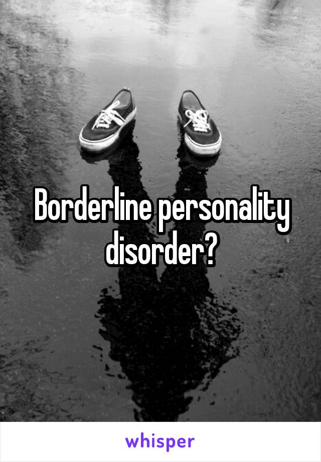 Borderline personality disorder?