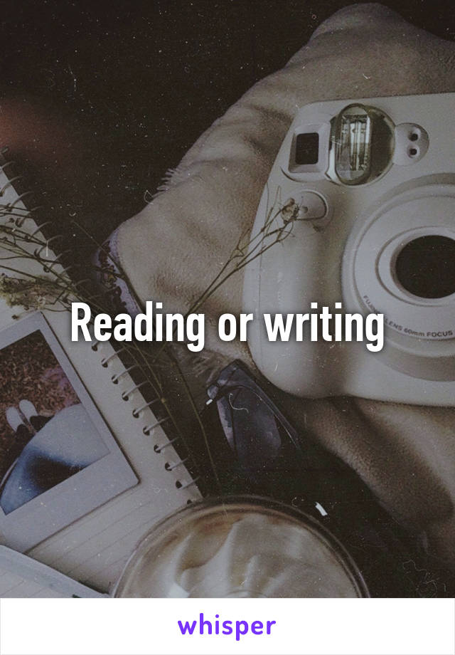 Reading or writing