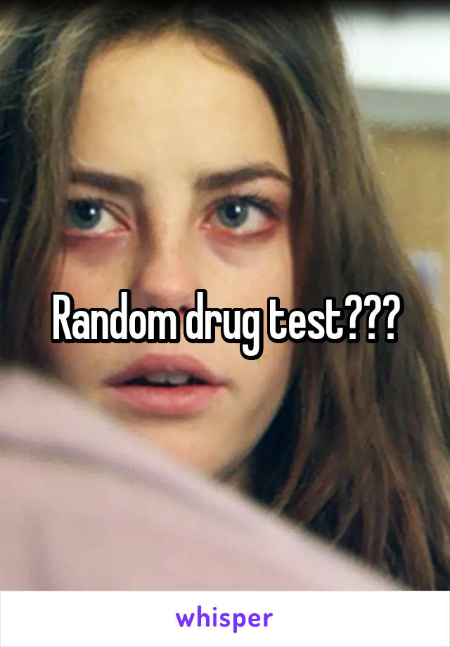 Random drug test???
