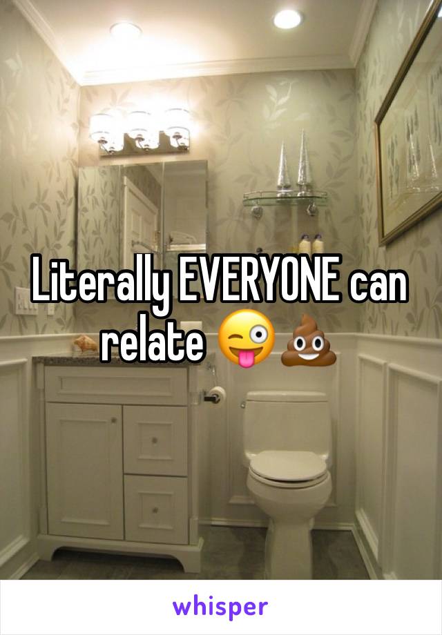 Literally EVERYONE can relate 😜💩