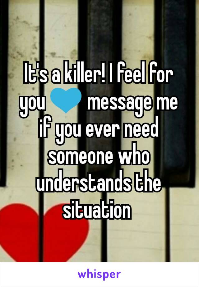 It's a killer! I feel for you 💙 message me if you ever need someone who understands the situation 