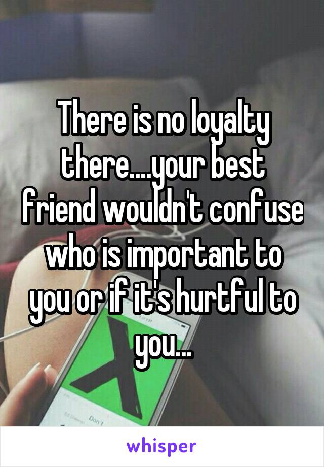 There is no loyalty there....your best friend wouldn't confuse who is important to you or if it's hurtful to you...