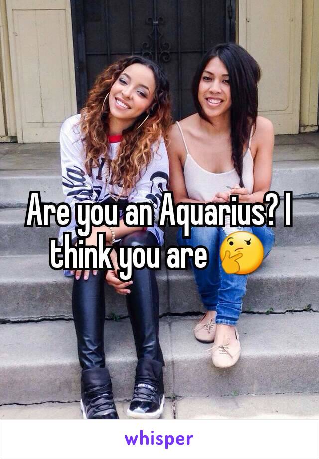 Are you an Aquarius? I think you are 🤔