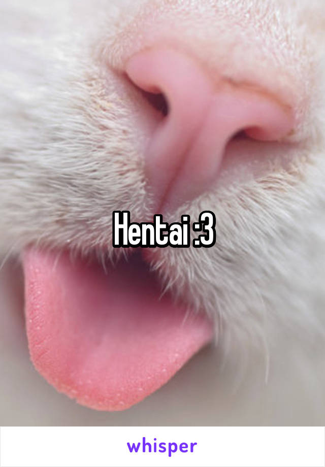 Hentai :3